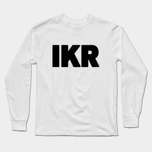 IKR | Text Slang Long Sleeve T-Shirt